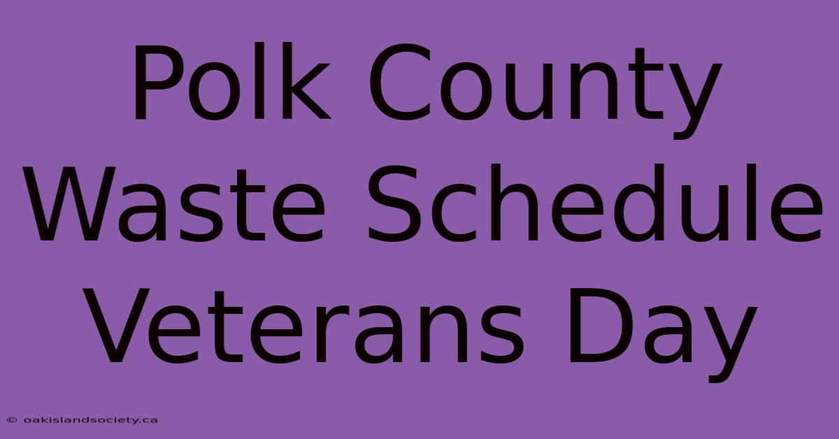 Polk County Waste Schedule Veterans Day