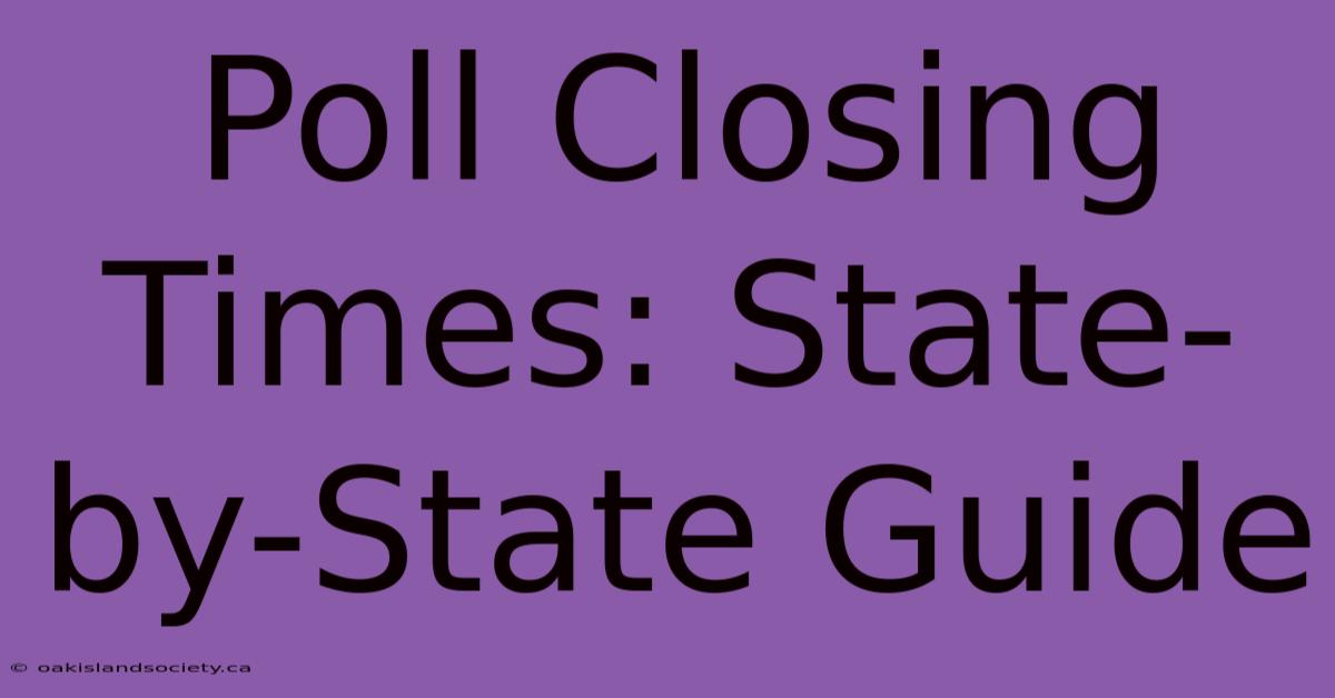 Poll Closing Times: State-by-State Guide