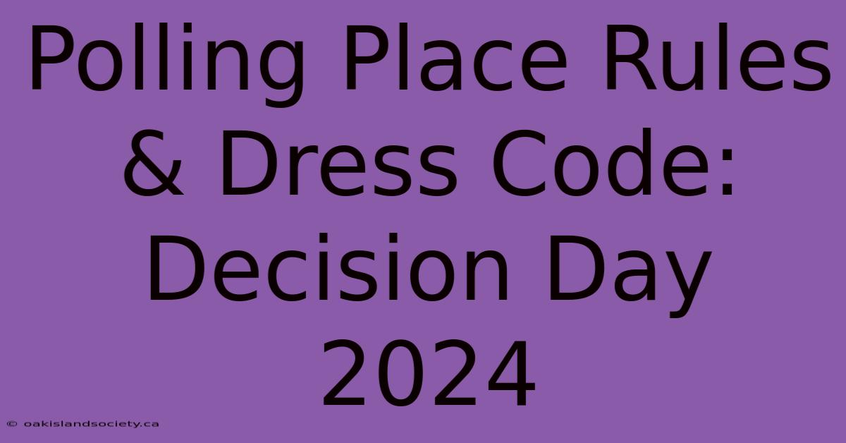 Polling Place Rules & Dress Code: Decision Day 2024