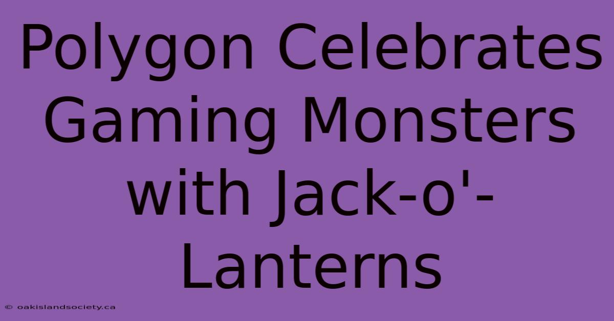 Polygon Celebrates Gaming Monsters With Jack-o'-Lanterns 