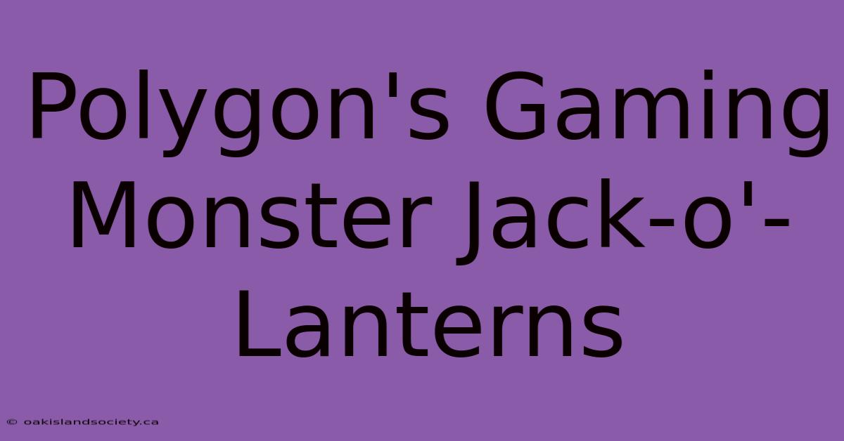 Polygon's Gaming Monster Jack-o'-Lanterns 