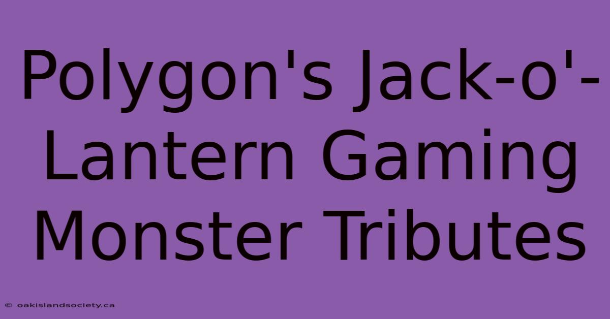 Polygon's Jack-o'-Lantern Gaming Monster Tributes