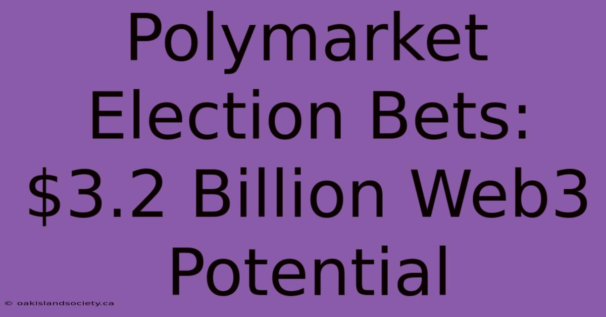 Polymarket Election Bets: $3.2 Billion Web3 Potential