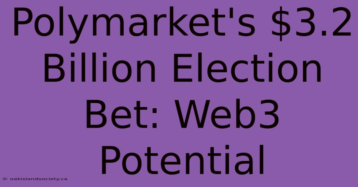 Polymarket's $3.2 Billion Election Bet: Web3 Potential 