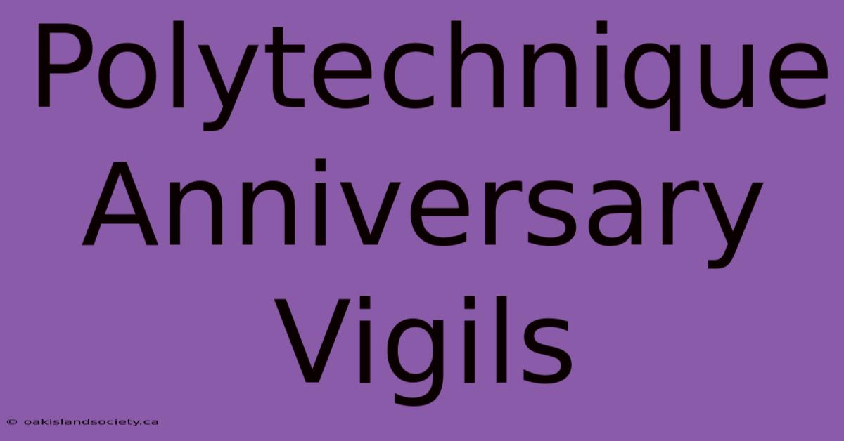 Polytechnique Anniversary Vigils