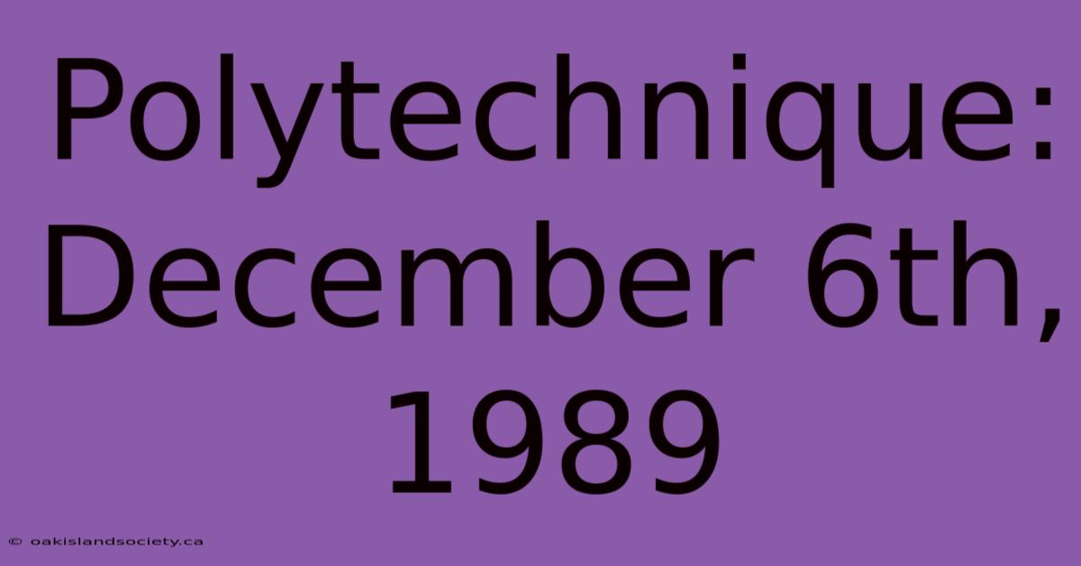 Polytechnique: December 6th, 1989