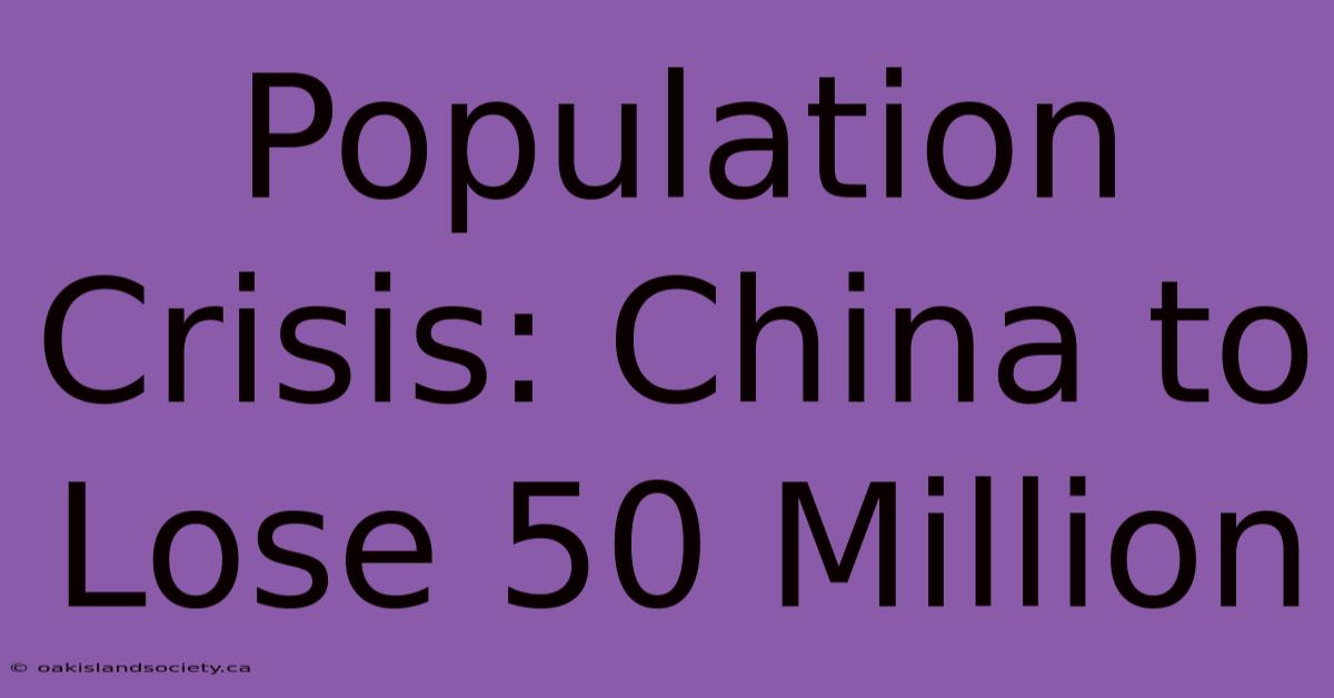 Population Crisis: China To Lose 50 Million