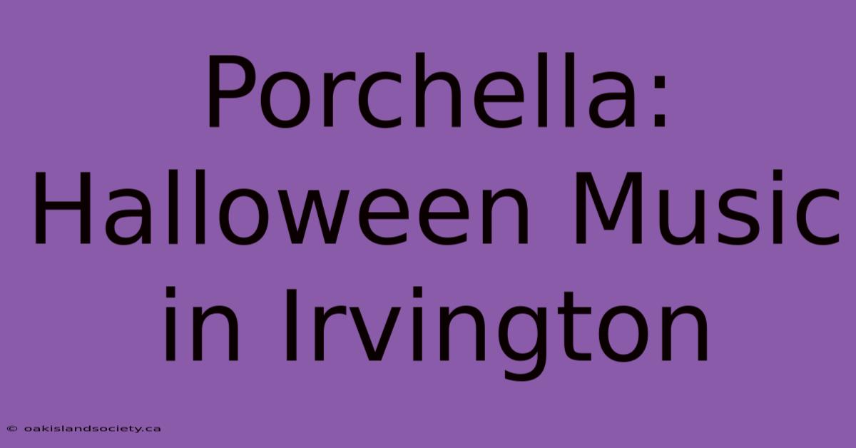 Porchella: Halloween Music In Irvington 