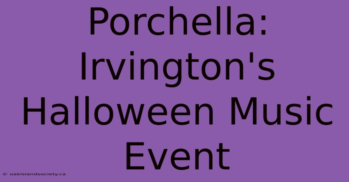 Porchella: Irvington's Halloween Music Event