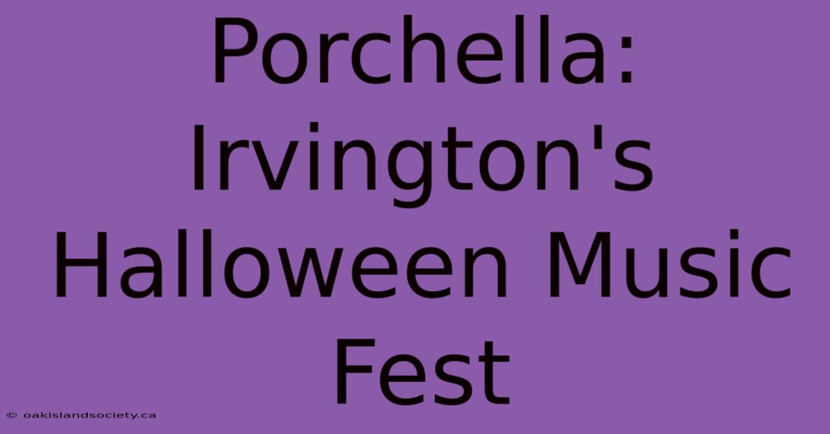 Porchella: Irvington's Halloween Music Fest