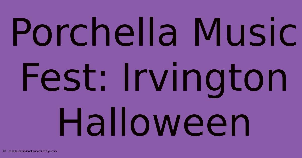 Porchella Music Fest: Irvington Halloween 