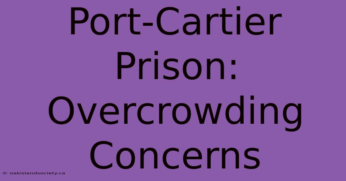 Port-Cartier Prison: Overcrowding Concerns