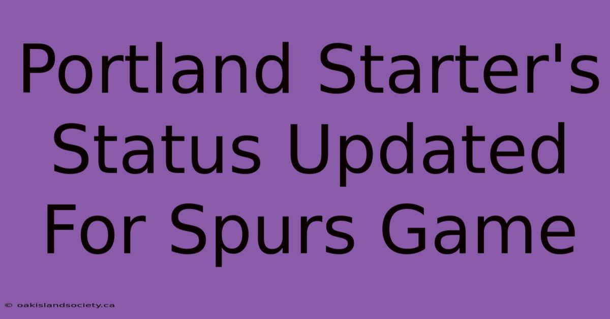 Portland Starter's Status Updated For Spurs Game