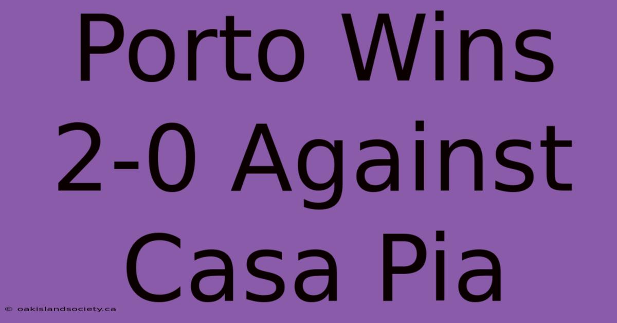 Porto Wins 2-0 Against Casa Pia