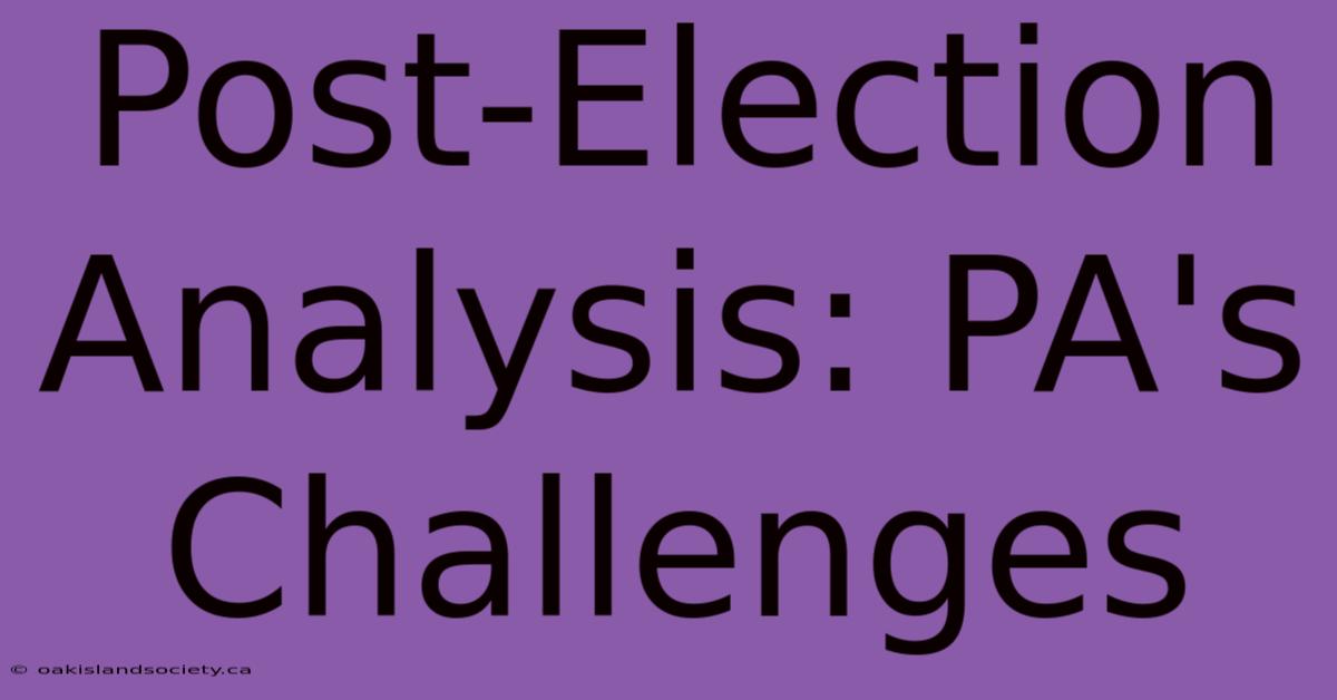 Post-Election Analysis: PA's Challenges 