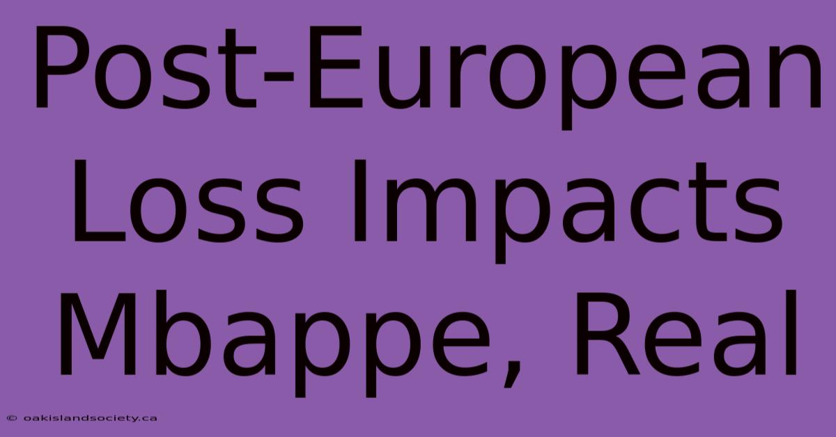 Post-European Loss Impacts Mbappe, Real