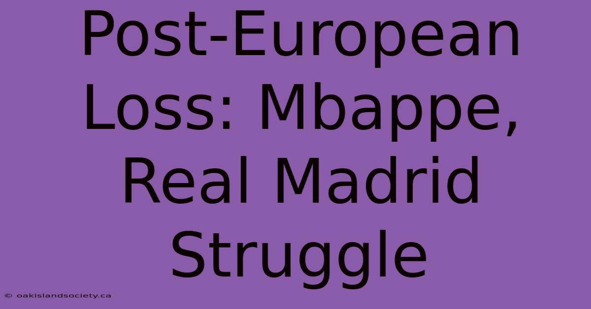 Post-European Loss: Mbappe, Real Madrid Struggle