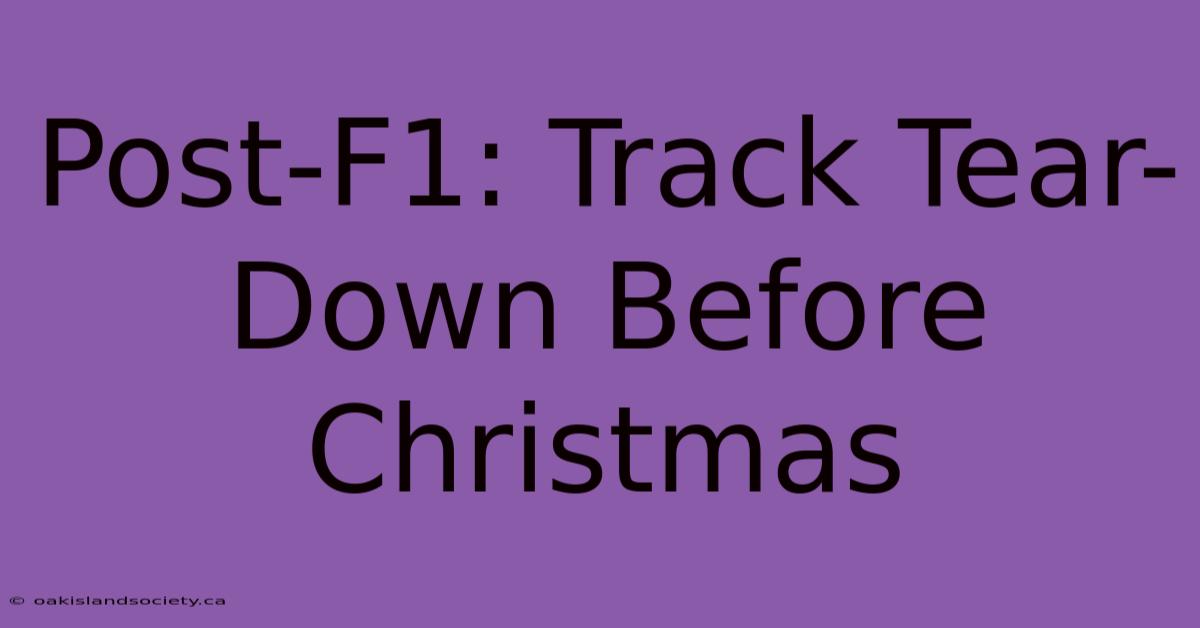 Post-F1: Track Tear-Down Before Christmas