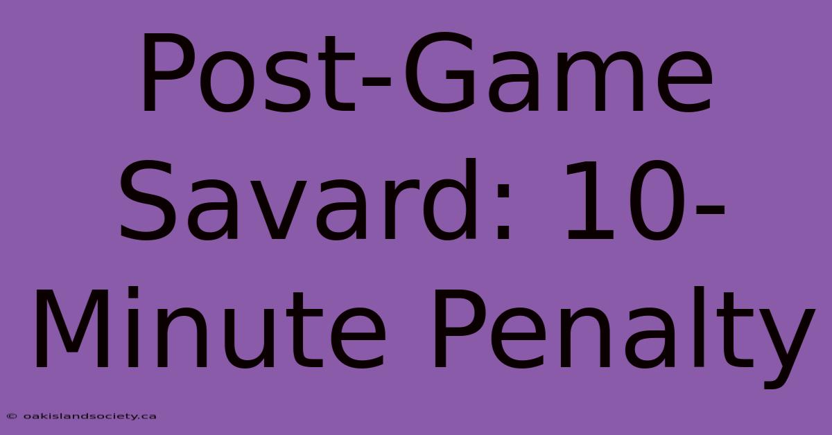 Post-Game Savard: 10-Minute Penalty