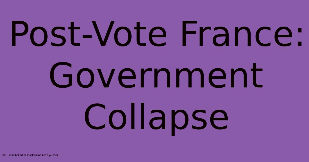 Post-Vote France: Government Collapse