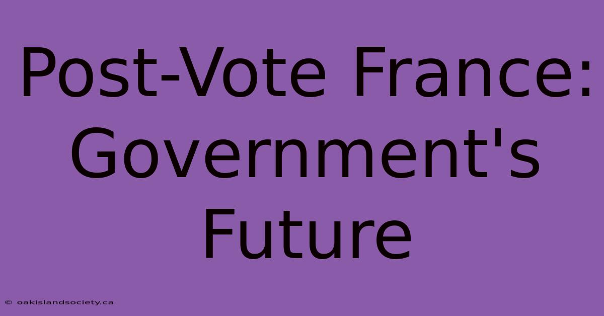 Post-Vote France: Government's Future