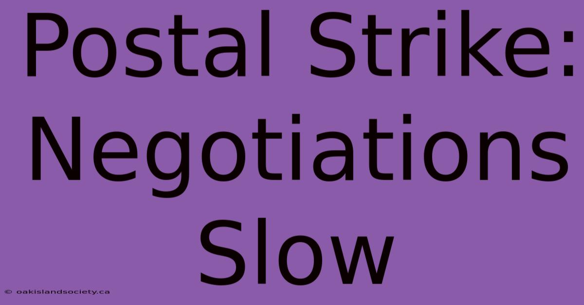 Postal Strike: Negotiations Slow