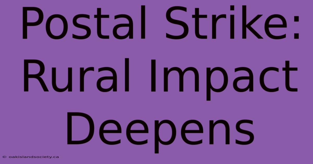 Postal Strike: Rural Impact Deepens