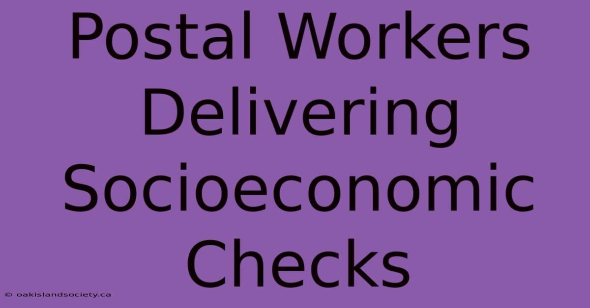 Postal Workers Delivering Socioeconomic Checks