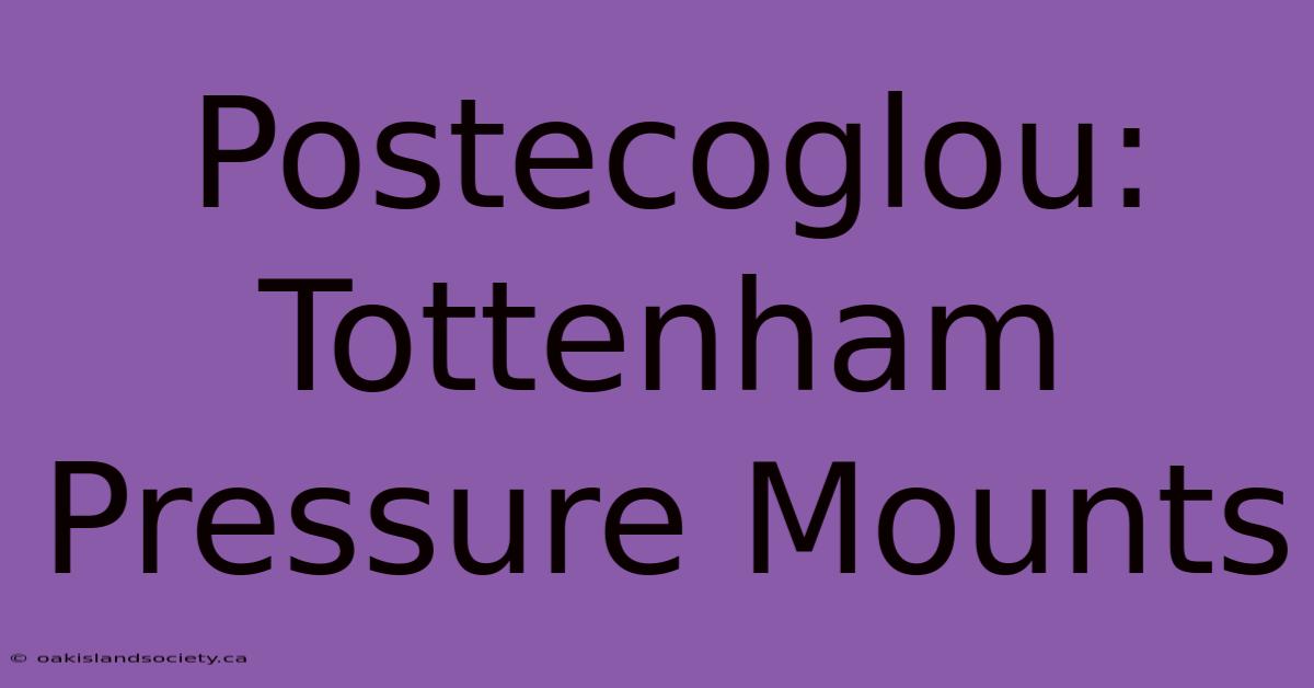 Postecoglou: Tottenham Pressure Mounts