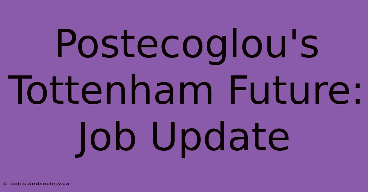 Postecoglou's Tottenham Future: Job Update