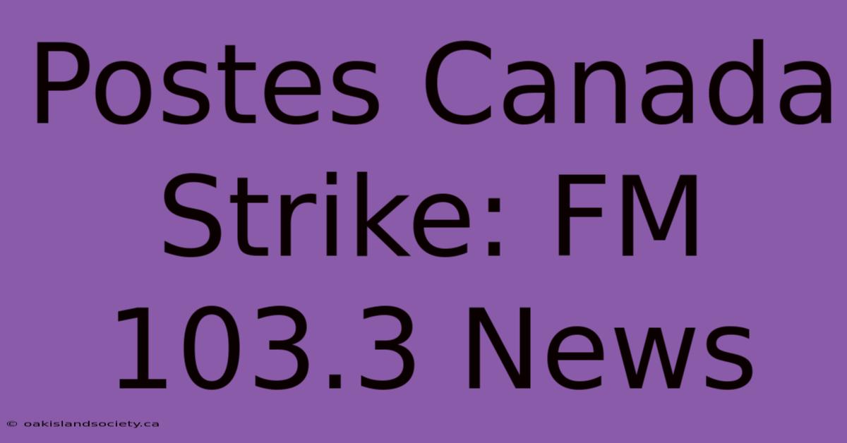 Postes Canada Strike: FM 103.3 News