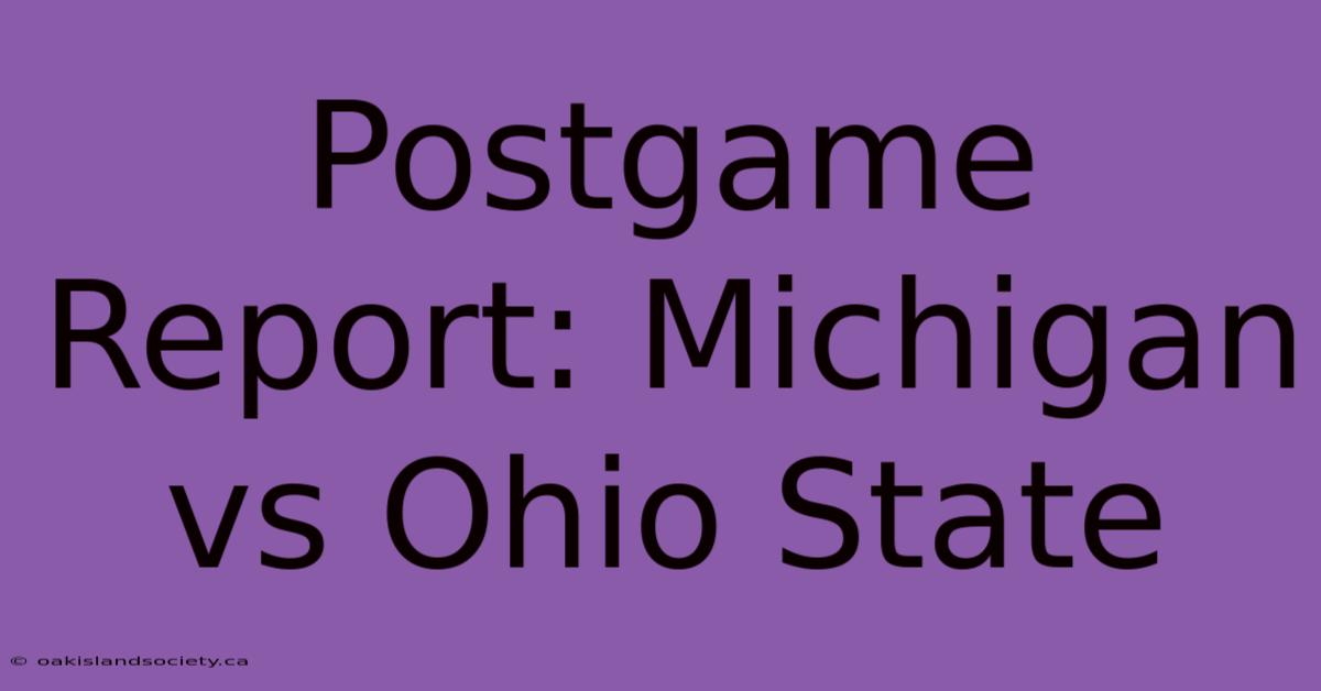 Postgame Report: Michigan Vs Ohio State