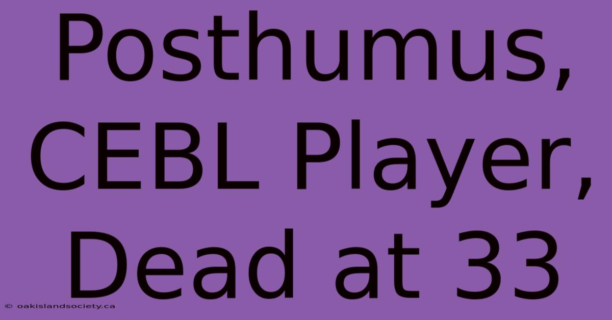 Posthumus, CEBL Player, Dead At 33