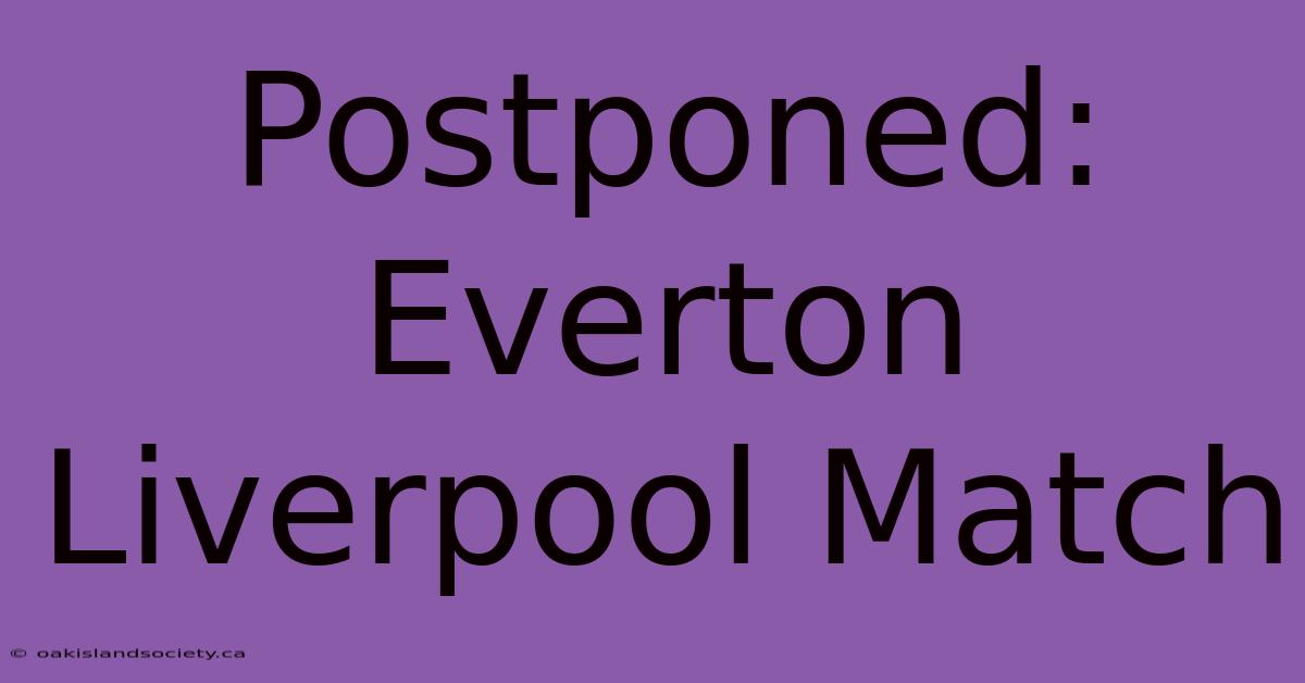 Postponed: Everton Liverpool Match