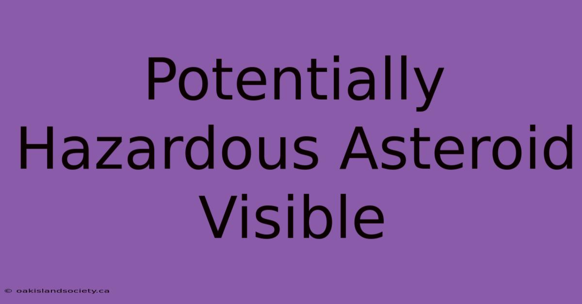 Potentially Hazardous Asteroid Visible