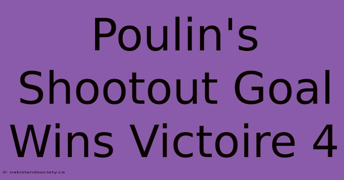 Poulin's Shootout Goal Wins Victoire 4