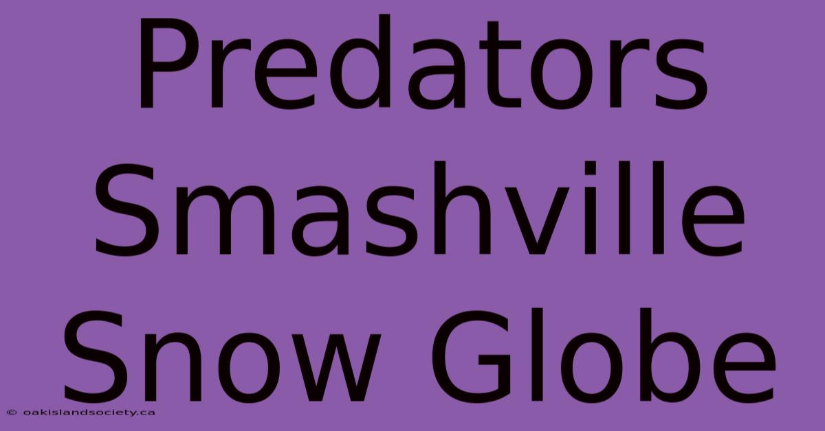 Predators Smashville Snow Globe