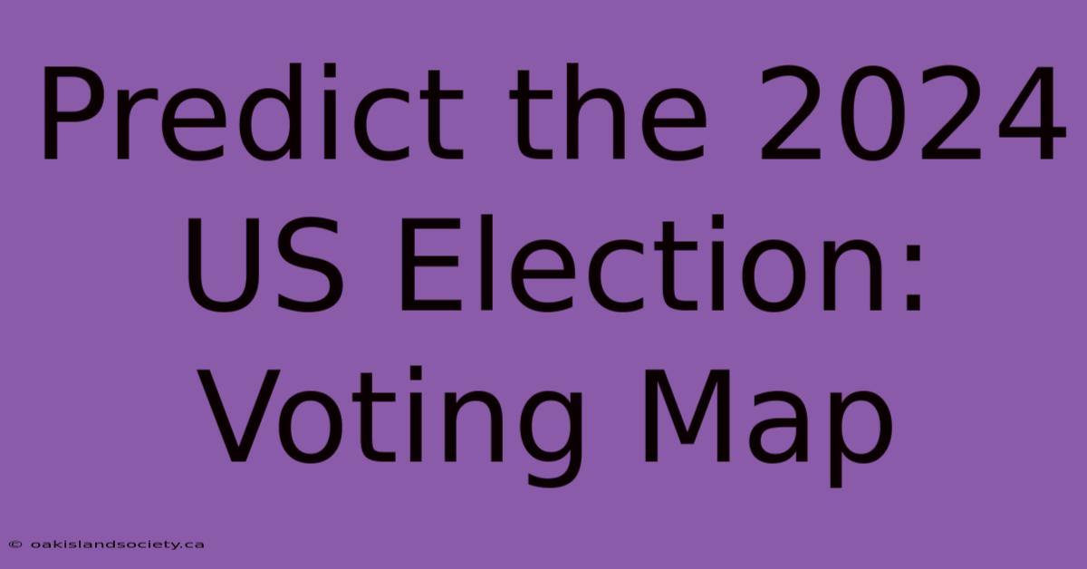 Predict The 2024 US Election: Voting Map 