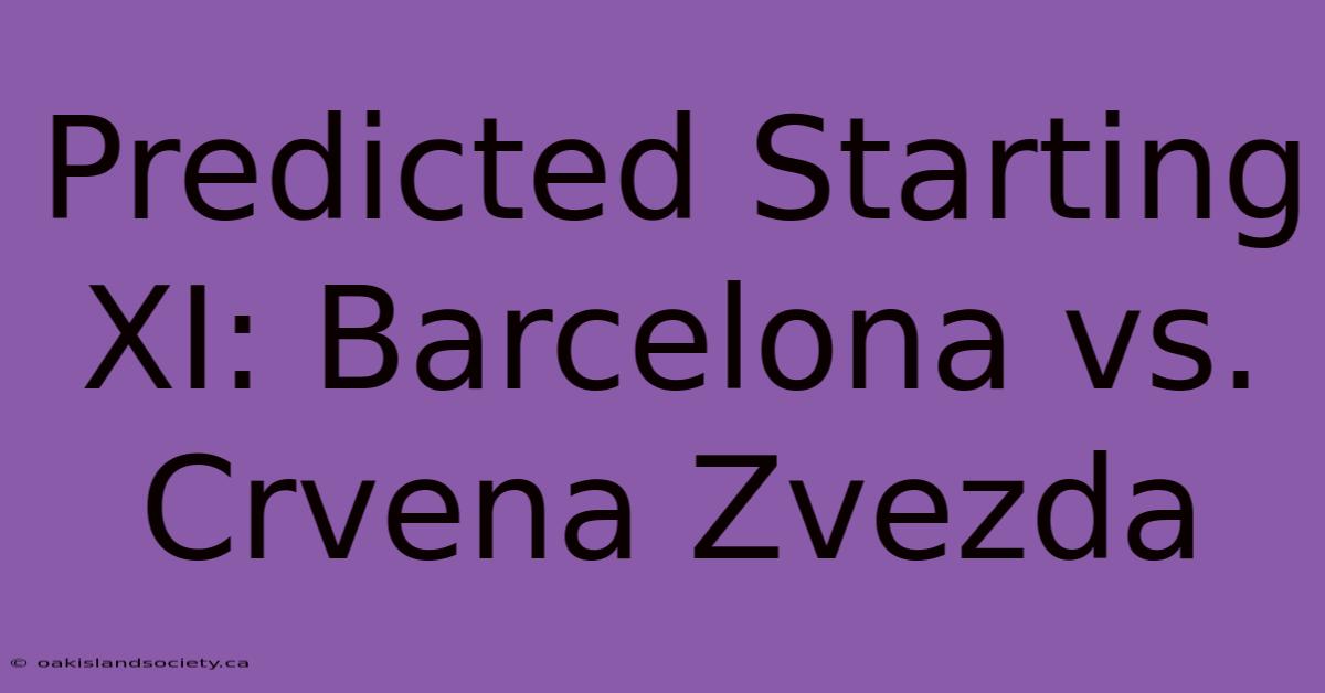 Predicted Starting XI: Barcelona Vs. Crvena Zvezda