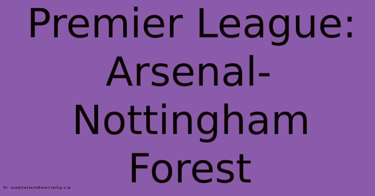 Premier League: Arsenal-Nottingham Forest