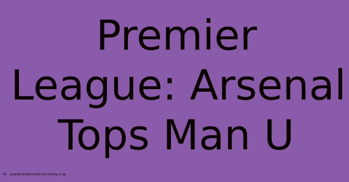 Premier League: Arsenal Tops Man U