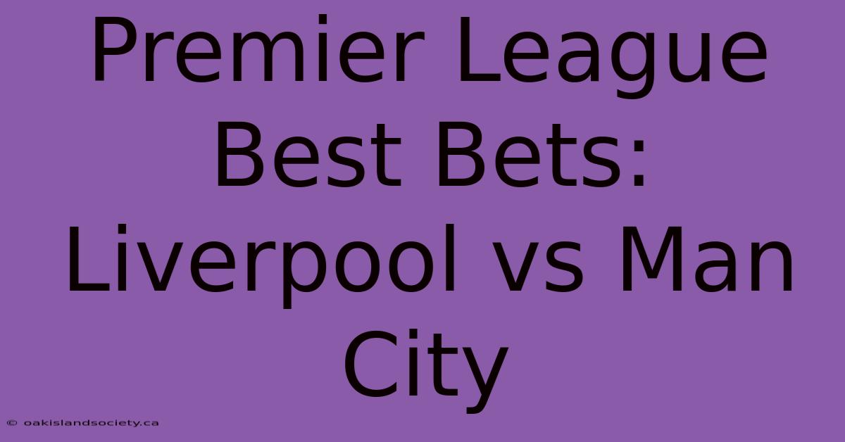 Premier League Best Bets: Liverpool Vs Man City