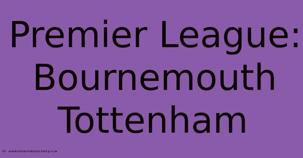 Premier League: Bournemouth Tottenham