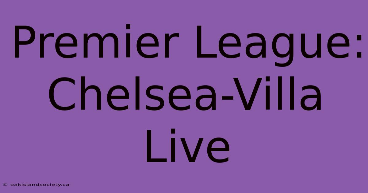 Premier League: Chelsea-Villa Live