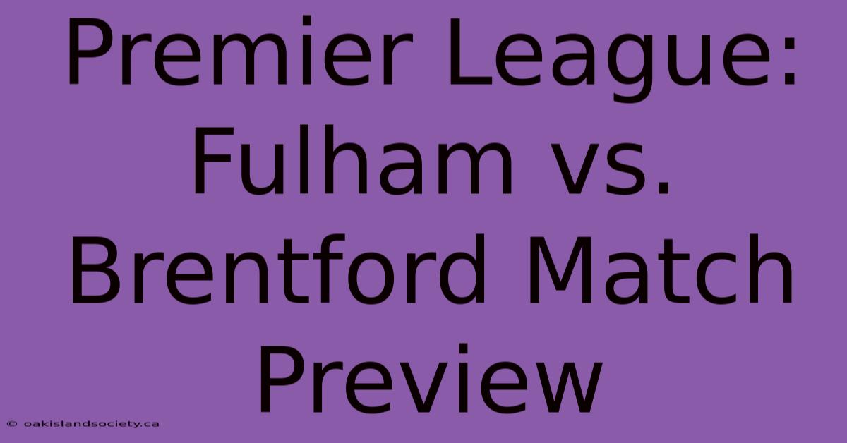 Premier League: Fulham Vs. Brentford Match Preview