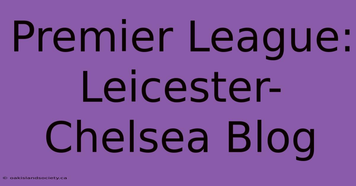 Premier League: Leicester-Chelsea Blog