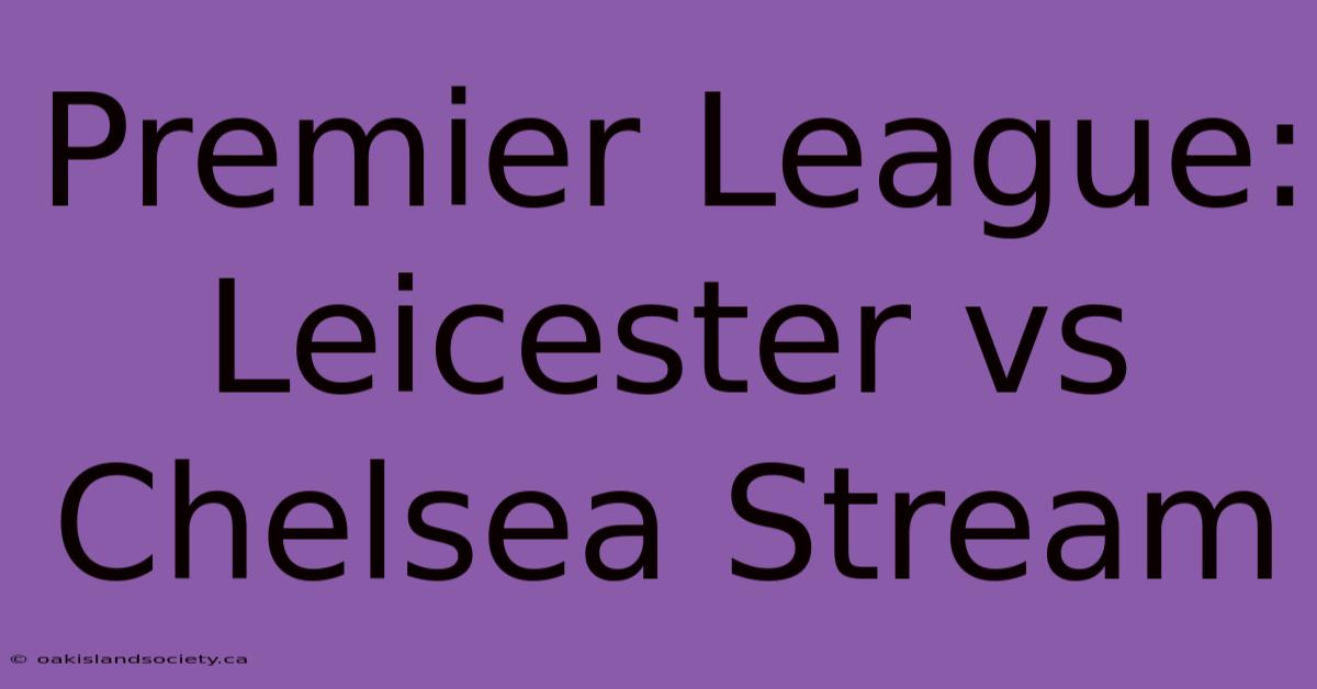 Premier League: Leicester Vs Chelsea Stream