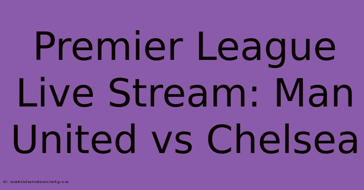 Premier League Live Stream: Man United Vs Chelsea