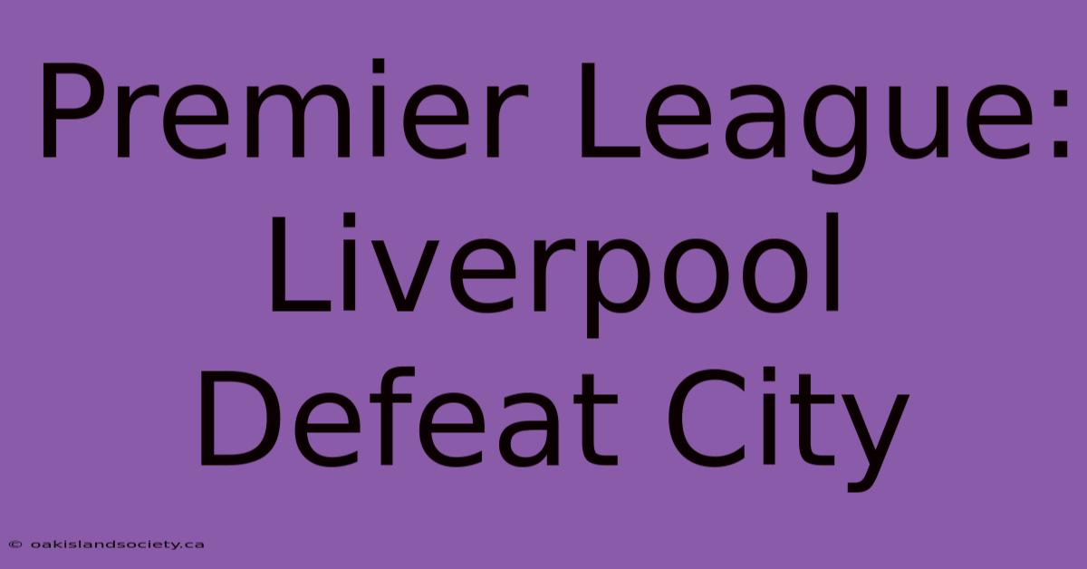 Premier League: Liverpool Defeat City