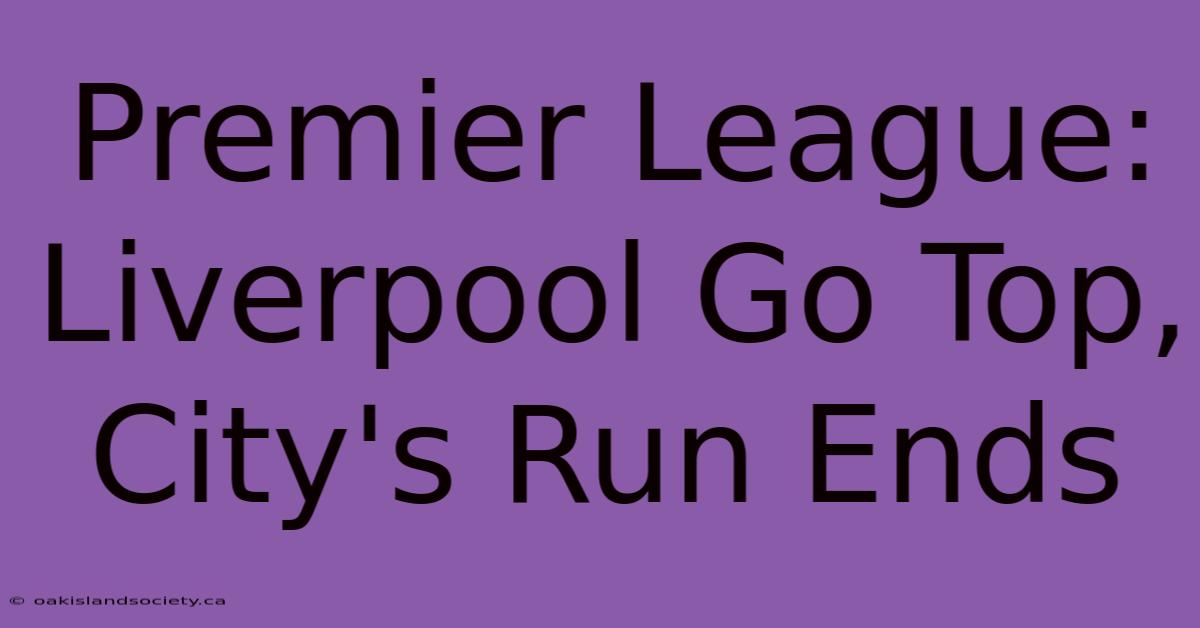 Premier League: Liverpool Go Top, City's Run Ends